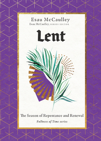 Lent – The Season of Repentance and Renewal: The Season of Repentance and Renewal