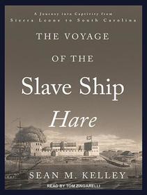 The Voyage of the Slave Ship Hare: A Journey Into Captivity from Sierra Leone to South Carolina