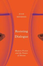 Resisting Dialogue: Modern Fiction and the Future of Dissent