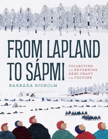 From Lapland to Sápmi ? Collecting and Returning Sámi Craft and Culture: Collecting and Returning Sámi Craft and Culture From Lapland to Sápmi ? Collecting and Returning Sámi Craft and Culture: Collecting and Returning Sámi Craft and Culture