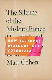 The Silence of the Miskito Prince – How Cultural Dialogue Was Colonized: How Cultural Dialogue Was Colonized