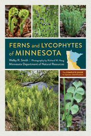 Ferns and Lycophytes of Minnesota ? The Complete Guide to Species Identification: The Complete Guide to Species Identification Ferns and Lycophytes of Minnesota ? The Complete Guide to Species Identification: The Complete Guide to Species Identification