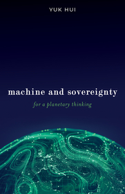 Machine and Sovereignty – For a Planetary Thinking: For a Planetary Thinking