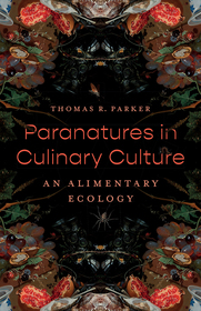 Paranatures in Culinary Culture – An Alimentary Ecology: An Alimentary Ecology