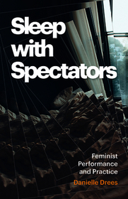 Sleep with Spectators: Feminist Performance and Practice