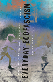 Everyday Ecofascism – Crisis and Consumption in American Literature: Crisis and Consumption in American Literature