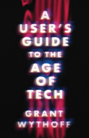 A User`s Guide to the Age of Tech