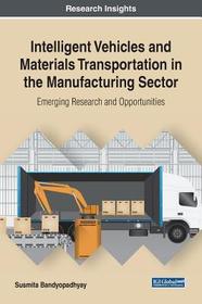 Intelligent Vehicles and Materials Transportation in the Manufacturing Sector: Emerging Research and Opportunities: Emerging Research and Opportunities