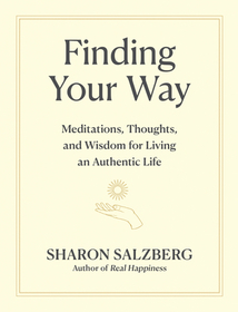 Finding Your Way: Meditations, Thoughts, and Wisdom for Living an Authentic Life Finding Your Way: Meditations, Thoughts, and Wisdom for Living an Authentic Life