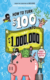 How to Turn $100 into $1,000,000 (Revised Edition): Newly Minted 2nd Edition