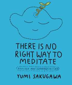 There Is No Right Way to Meditate: Revised and Expanded Edition There Is No Right Way to Meditate: Revised and Expanded Edition