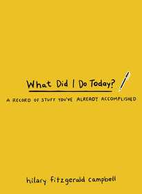 What Did I Do Today?: A Record of Stuff You've Already Accomplished