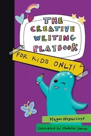 The Creative Writing Playbook: For Kids ONLY! The Creative Writing Playbook: For Kids ONLY!