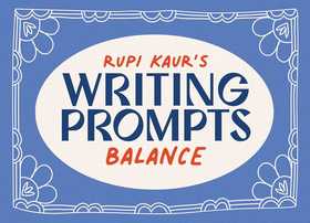 Rupi Kaur's Writing Prompts Balance Rupi Kaur's Writing Prompts Balance
