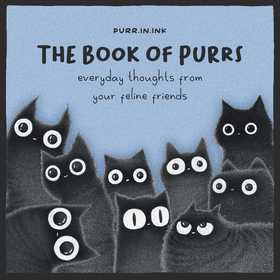 The Book of Purrs: Everyday Thoughts from Your Feline Friends The Book of Purrs: Everyday Thoughts from Your Feline Friends