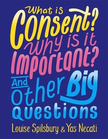 What is Consent? Why is it Important? And Other Big Questions What is Consent? Why is it Important? And Other Big Questions
