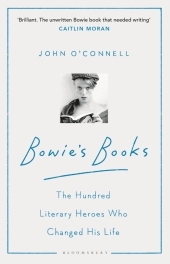 Bowie's Books: The Hundred Literary Heroes Who Changed His Life Bowie's Books: The Hundred Literary Heroes Who Changed His Life