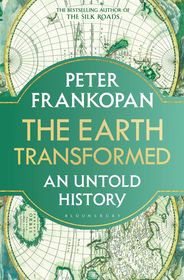 The Earth Transformed: An Untold History The Earth Transformed: An Untold History