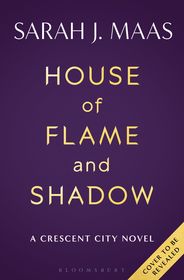 House of Flame and Shadow: The INTERNATIONAL BESTSELLER and the SMOULDERING third instalment in the Crescent City series House of Flame and Shadow: The INTERNATIONAL BESTSELLER and the SMOULDERING third instalment in the Crescent City series