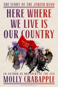 Here Where We Live Is Our Country: The Story of the Jewish Labor Bund
