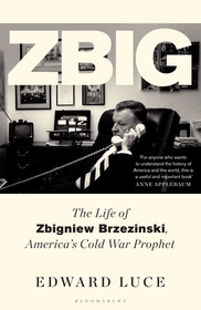 Zbig: The Life of Zbigniew Brzezinski, America's Cold War Prophet