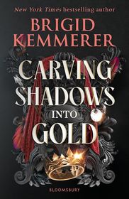 Carving Shadows into Gold: The exhilarating young adult romantasy series from the world of A Curse So Dark and Lonely