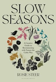 Slow Seasons: A Creative Guide to Reconnecting with Nature the Celtic Way Slow Seasons: A Creative Guide to Reconnecting with Nature the Celtic Way