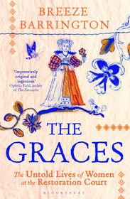 The Graces: The Untold Lives of Women at the Restoration Court