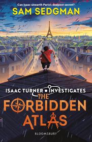 The Forbidden Atlas: The exhilarating action-packed mystery series where science meets adventure from Sam Sedgman
