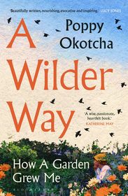 A Wilder Way: How A Garden Grew Me