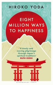 Eight Million Ways to Happiness: Find your own way to inner peace with the wisdom of Japan