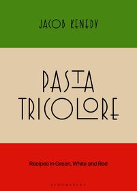 Pasta Tricolore: Recipes in Green, White and Red