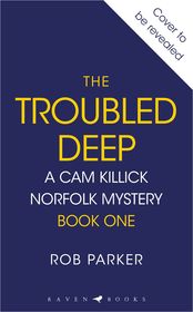 The Troubled Deep: 'The most brilliant Norfolk-set thriller since Elly Griffiths' Ruth Galloway books' Daily Mirror