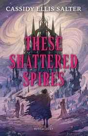 These Shattered Spires: A queer, gothic fantasy YA, perfect for fans of The Atlas Six and Gideon the Ninth