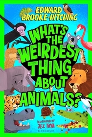 What's the Weirdest Thing About Animals?: The wildly wacky and seriously shareable new series!