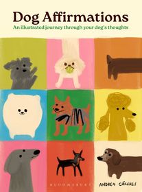 Dog Affirmations: An Illustrated Journey Through Your Dog's Thoughts