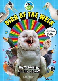 RSPB Bird of the Week: An utterly chaotic guide to 52 totally chaotic birds! The perfect gift for kids and adults who love birds (and LOTS of silliness!)
