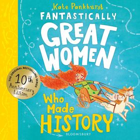 Fantastically Great Women Who Made History: Discover 14 true stories of fearless women who left a lasting legacy – 10 year anniversary edition