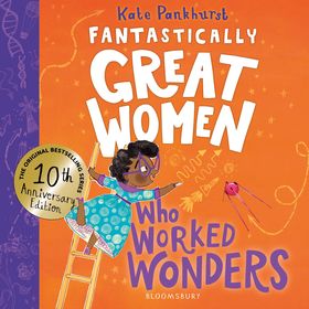 Fantastically Great Women Who Worked Wonders: Discover 13 true stories of pioneering women who changed the working world – 10 year anniversary edition