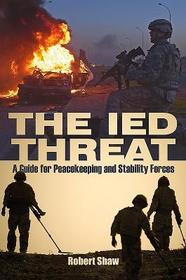 The Ied Threat: A Guide for Peackeeping and Stability Forces The Ied Threat: A Guide for Peackeeping and Stability Forces
