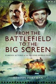 From the Battlefield to the Big Screen: Audie Murphy, Laurence Olivier, Vivien Leigh and Dirk Bogarde in Ww2
