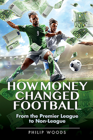 How Money Changed Football: From the Premier League to Non-League