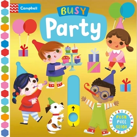 Busy Party: A Push, Pull, Slide Book Busy Party: A Push, Pull, Slide Book
