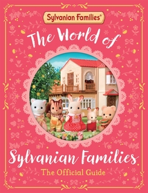 The World of Sylvanian Families Official Guide: The Perfect Gift for Fans of the Bestselling Collectable Toy The World of Sylvanian Families Official Guide: The Perfect Gift for Fans of the Bestselling Collectable Toy