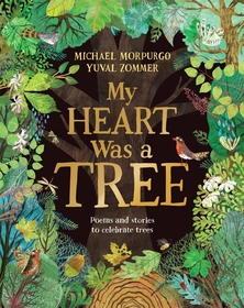 My Heart Was a Tree: Poems and stories to celebrate trees My Heart Was a Tree: Poems and stories to celebrate trees