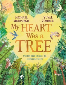 My Heart Was a Tree: Poems and Stories to Celebrate Trees My Heart Was a Tree: Poems and Stories to Celebrate Trees