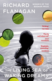 The Living Sea of Waking Dreams: From the Booker prize-winning author of The Narrow Road to the Deep North The Living Sea of Waking Dreams: From the Booker prize-winning author of The Narrow Road to the Deep North