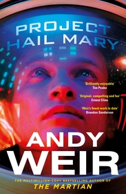 Project Hail Mary: The Sunday Times bestseller from the author of The Martian Project Hail Mary: The Sunday Times bestseller from the author of The Martian