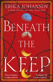 Beneath the Keep: A Novel of the Tearling