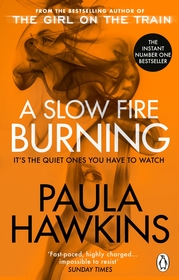A Slow Fire Burning: The addictive new Sunday Times No.1 bestseller from the author of The Girl on the Train A Slow Fire Burning: The addictive new Sunday Times No.1 bestseller from the author of The Girl on the Train